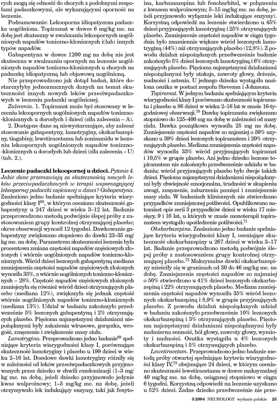 Gabapentyna w dawce 1200 mg na dobę nie jest skuteczna w zwalczaniu opornych na leczenie uogólnionych napadów toniczno-klonicznych u chorych na padaczkę idiopatyczną lub objawową uogólnioną.