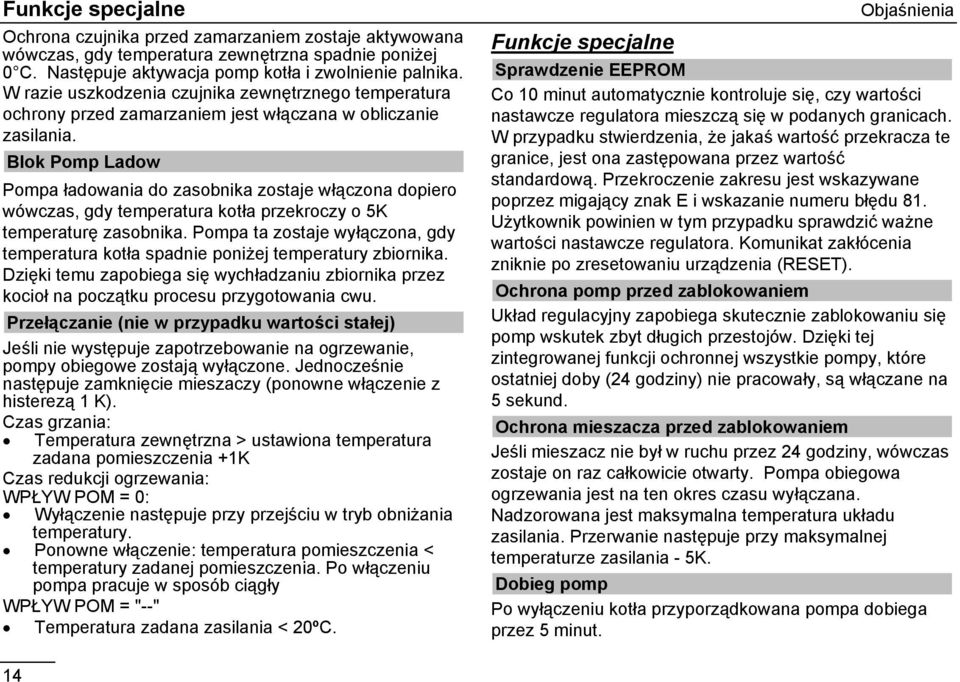 Blok Pomp Ladow Pompa ładowania do zasobnika zostaje włączona dopiero wówczas, gdy temperatura kotła przekroczy o 5K temperaturę zasobnika.