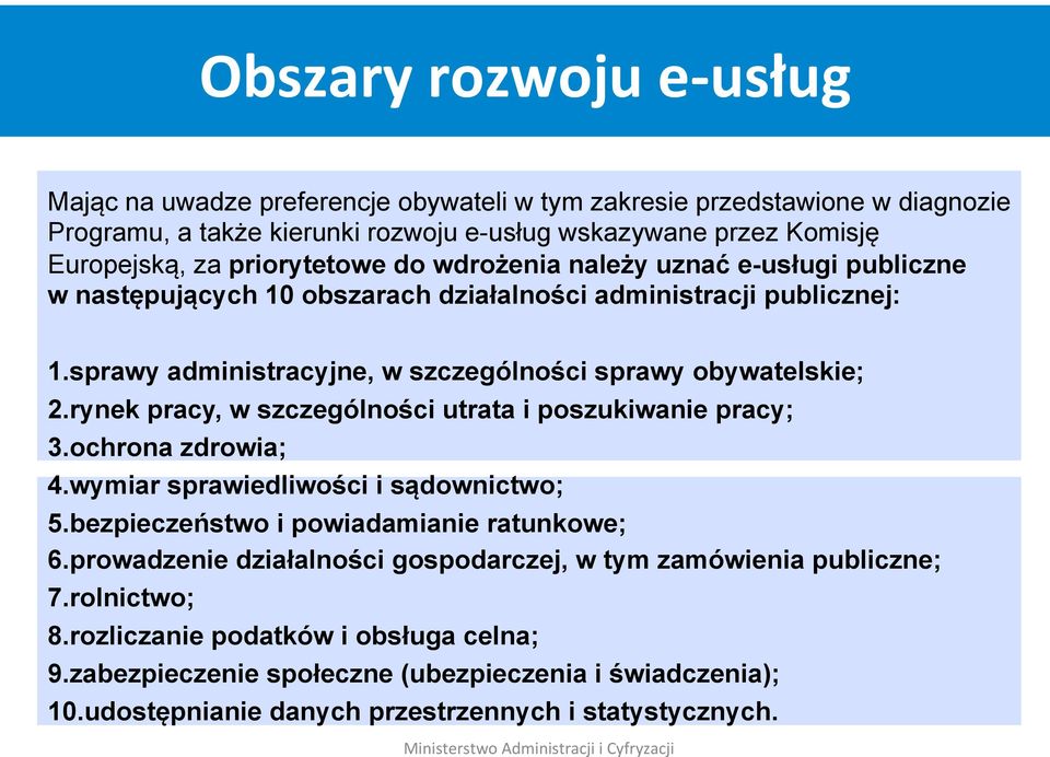 rynek pracy, w szczególności utrata i poszukiwanie pracy; 3.ochrona zdrowia; 4.wymiar sprawiedliwości i sądownictwo; 5.bezpieczeństwo i powiadamianie ratunkowe; 6.