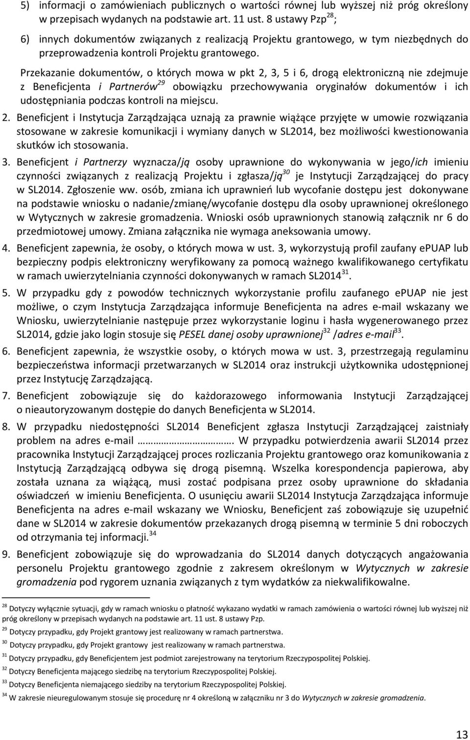 Przekazanie dokumentów, o których mowa w pkt 2, 3, 5 i 6, drogą elektroniczną nie zdejmuje z Beneficjenta i Partnerów 29 obowiązku przechowywania oryginałów dokumentów i ich udostępniania podczas