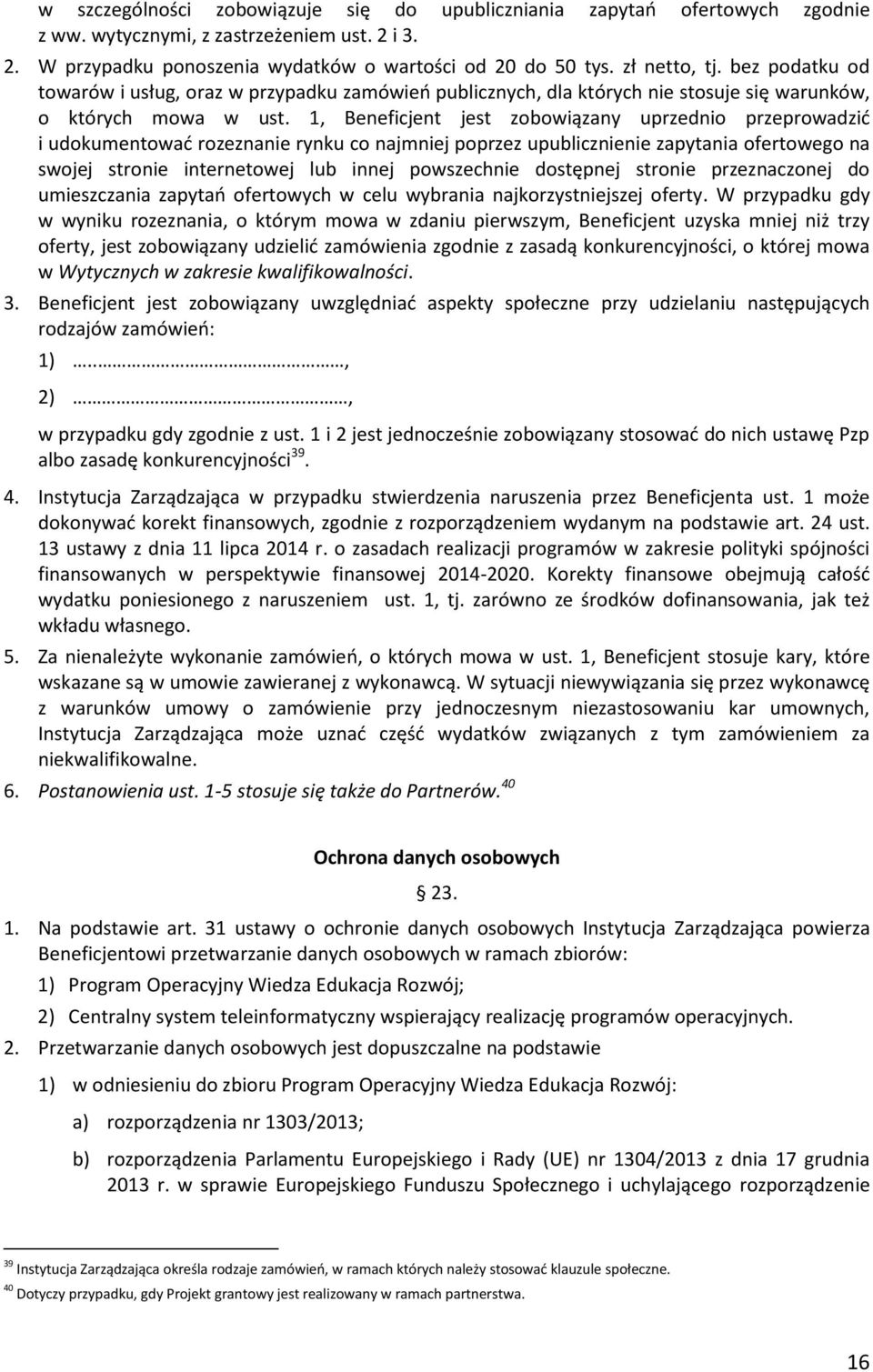 1, Beneficjent jest zobowiązany uprzednio przeprowadzić i udokumentować rozeznanie rynku co najmniej poprzez upublicznienie zapytania ofertowego na swojej stronie internetowej lub innej powszechnie