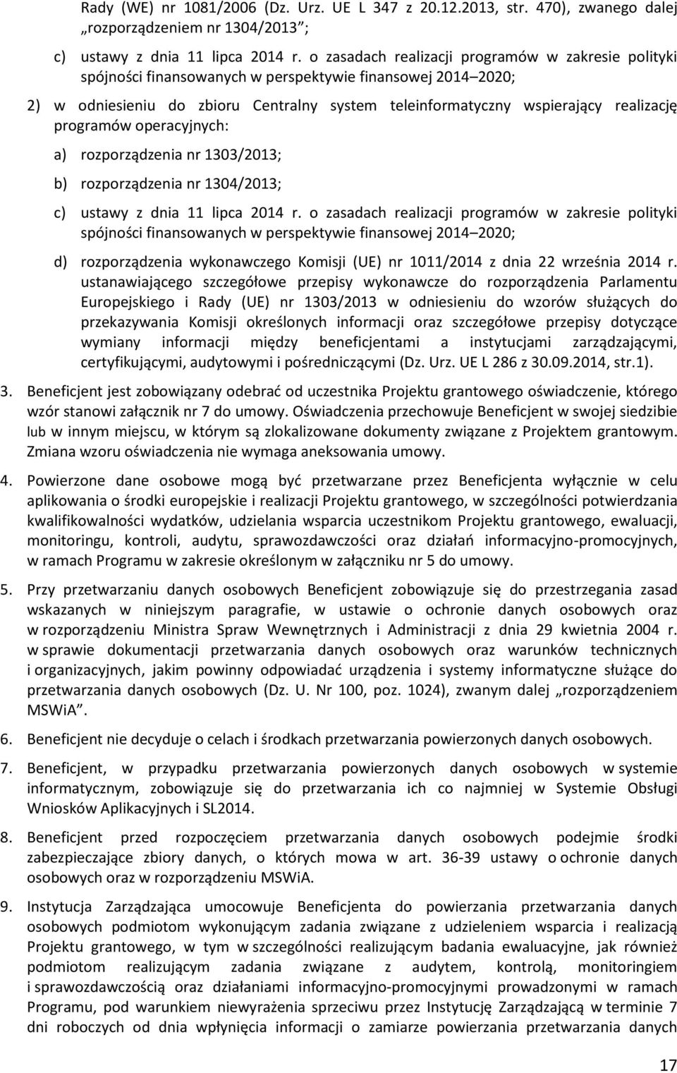 programów operacyjnych: a) rozporządzenia nr 1303/2013; b) rozporządzenia nr 1304/2013; c) ustawy z dnia 11 lipca 2014 r.