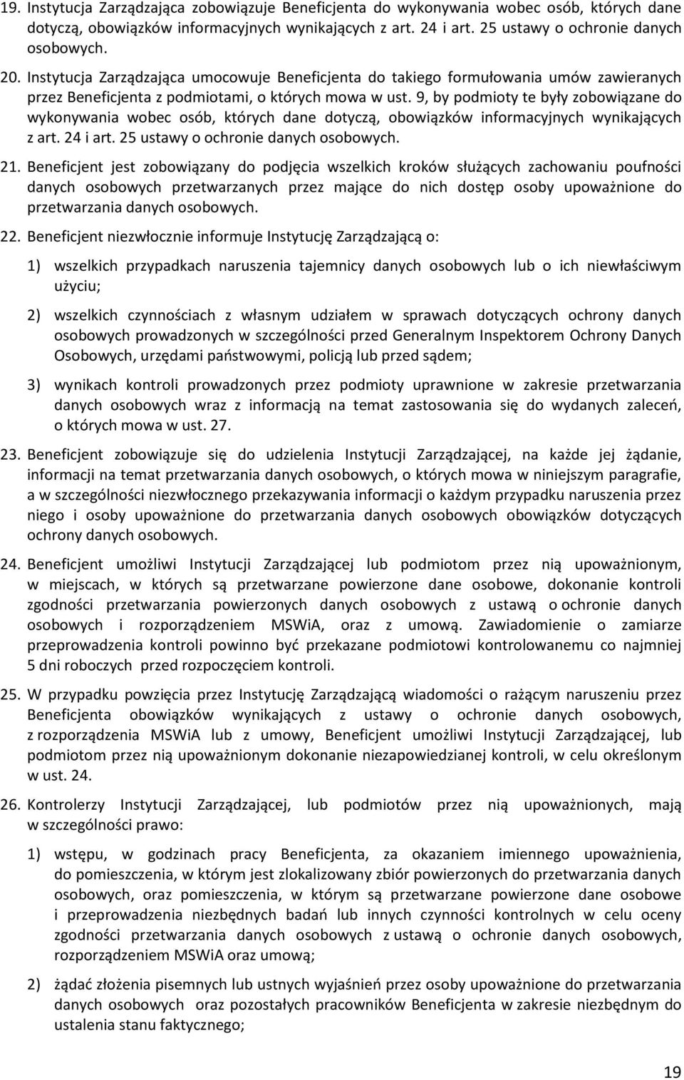 9, by podmioty te były zobowiązane do wykonywania wobec osób, których dane dotyczą, obowiązków informacyjnych wynikających z art. 24 i art. 25 ustawy o ochronie danych osobowych. 21.