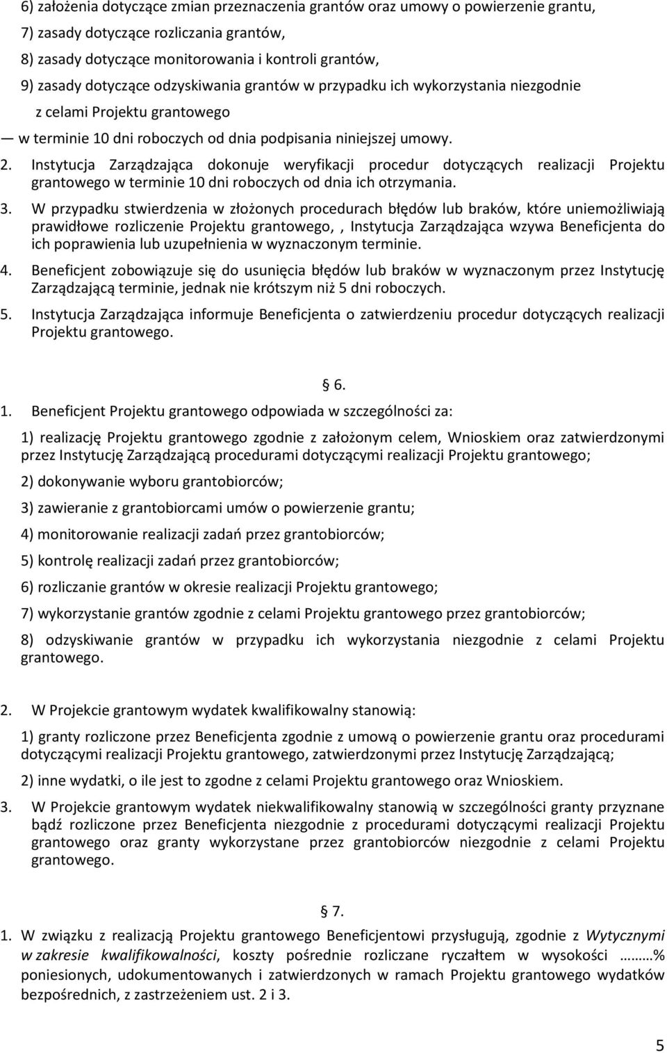 Instytucja Zarządzająca dokonuje weryfikacji procedur dotyczących realizacji Projektu grantowego w terminie 10 dni roboczych od dnia ich otrzymania. 3.