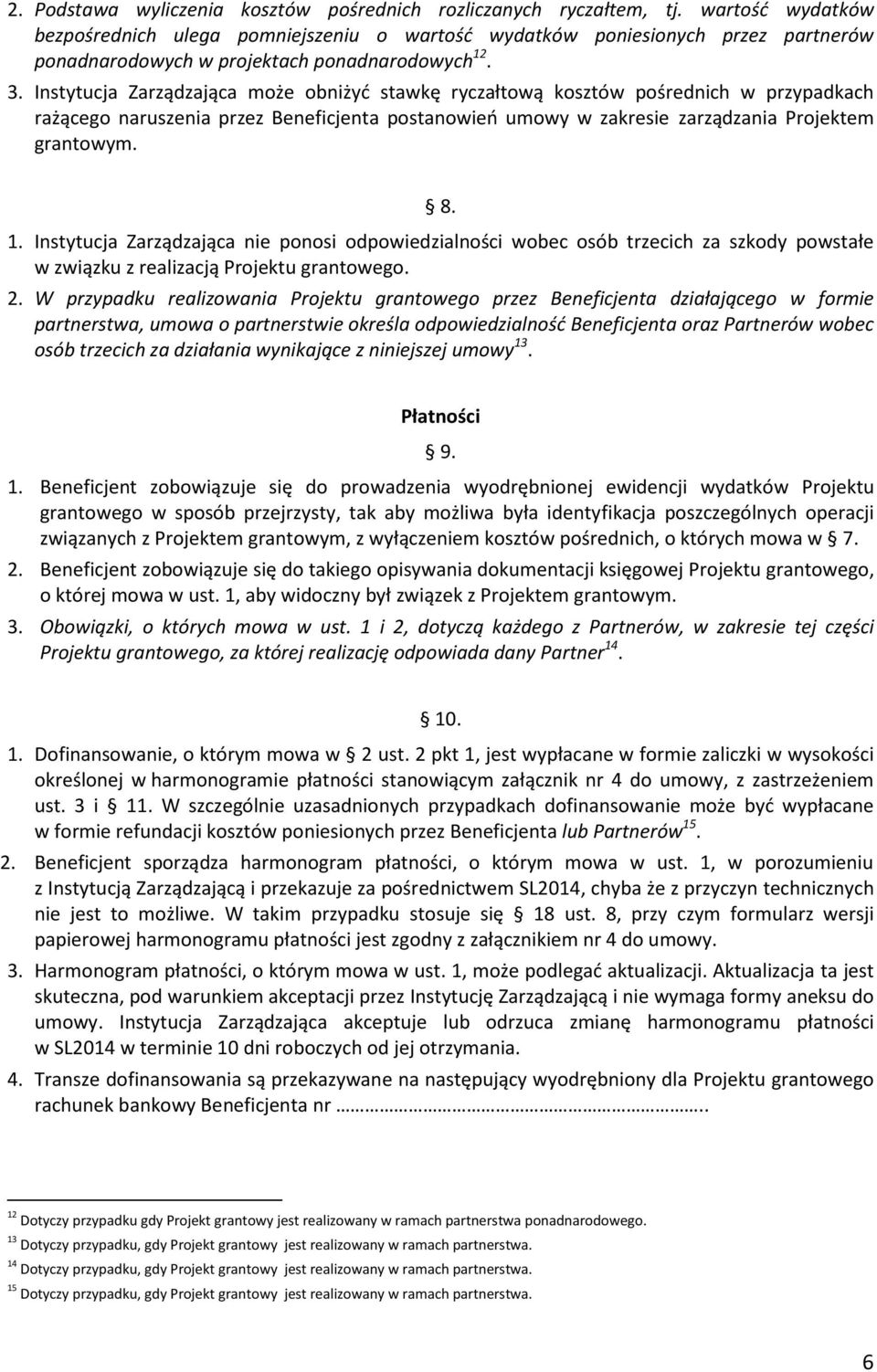 Instytucja Zarządzająca może obniżyć stawkę ryczałtową kosztów pośrednich w przypadkach rażącego naruszenia przez Beneficjenta postanowień umowy w zakresie zarządzania Projektem grantowym. 8. 1.