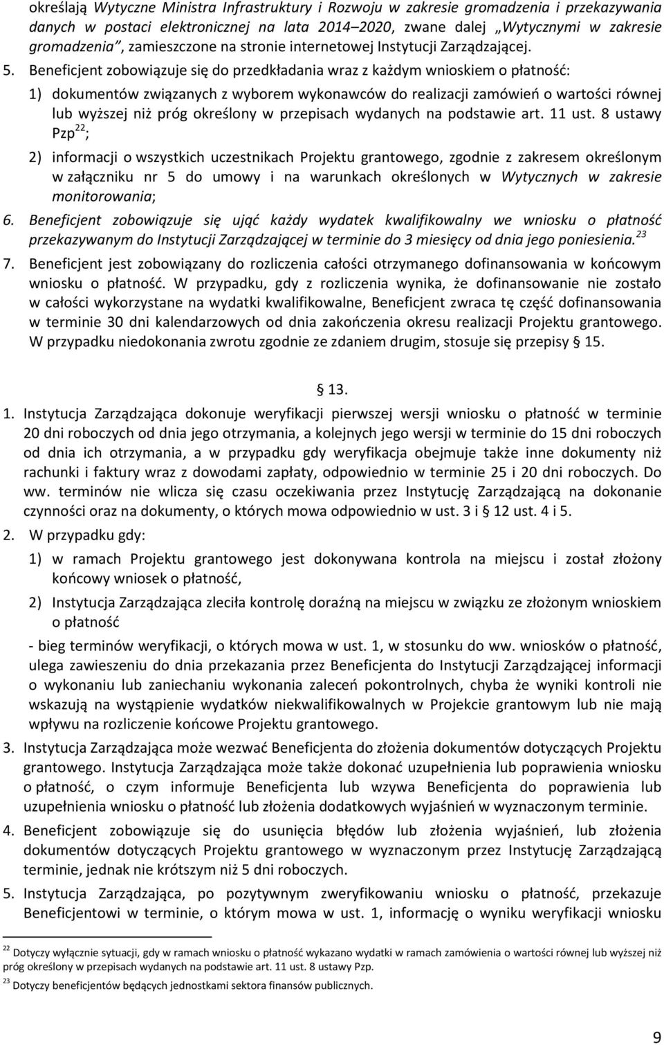 Beneficjent zobowiązuje się do przedkładania wraz z każdym wnioskiem o płatność: 1) dokumentów związanych z wyborem wykonawców do realizacji zamówień o wartości równej lub wyższej niż próg określony