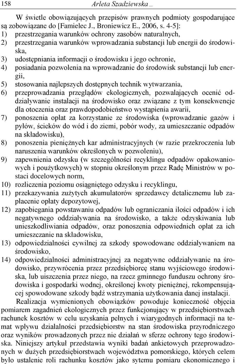 4) posiadania pozwolenia na wprowadzanie do środowisk substancji lub energii, 5) stosowania najlepszych dostępnych technik wytwarzania, 6) przeprowadzania przeglądów ekologicznych, pozwalających