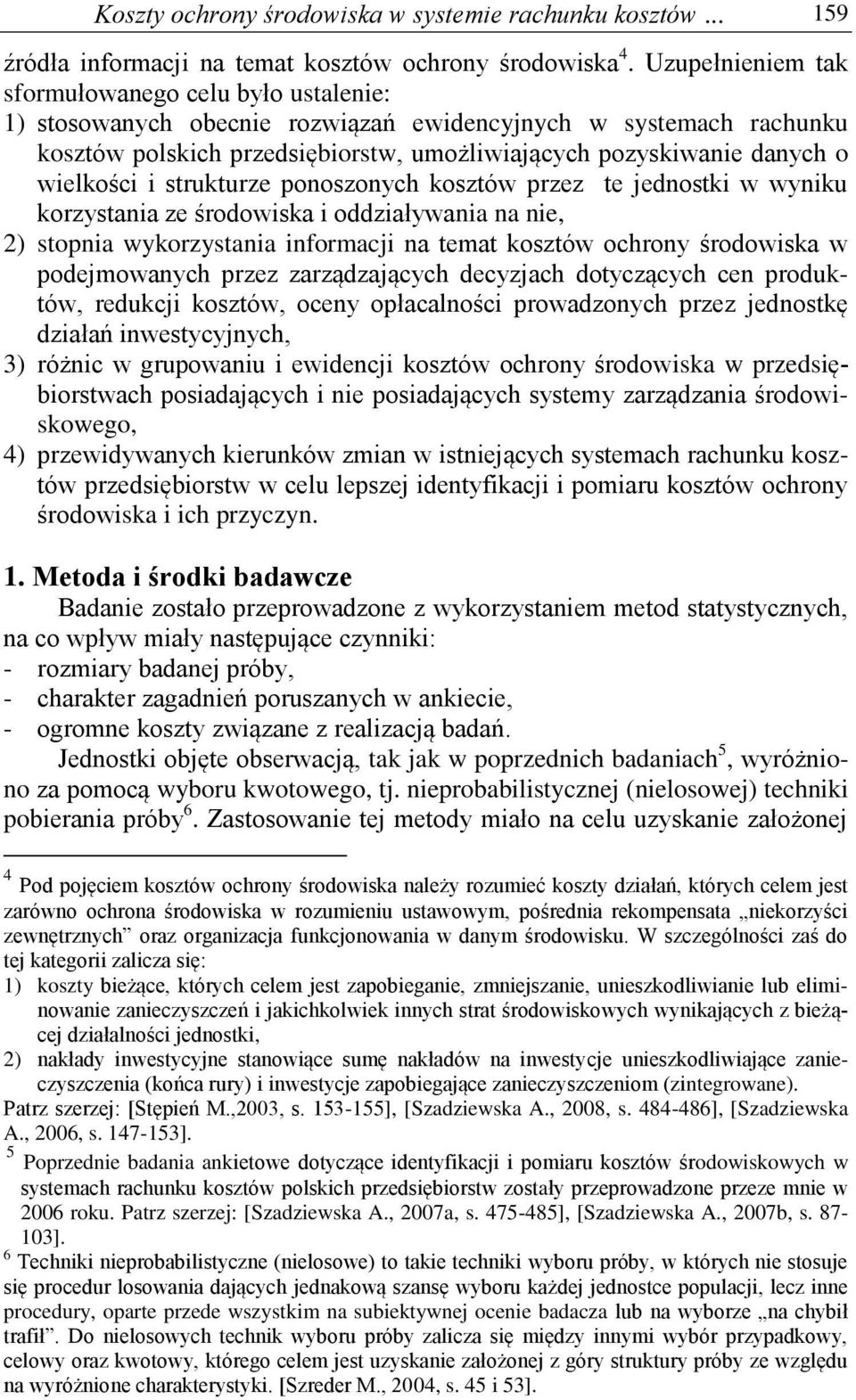 wielkości i strukturze ponoszonych kosztów przez te jednostki w wyniku korzystania ze środowiska i oddziaływania na nie, 2) stopnia wykorzystania informacji na temat kosztów ochrony środowiska w