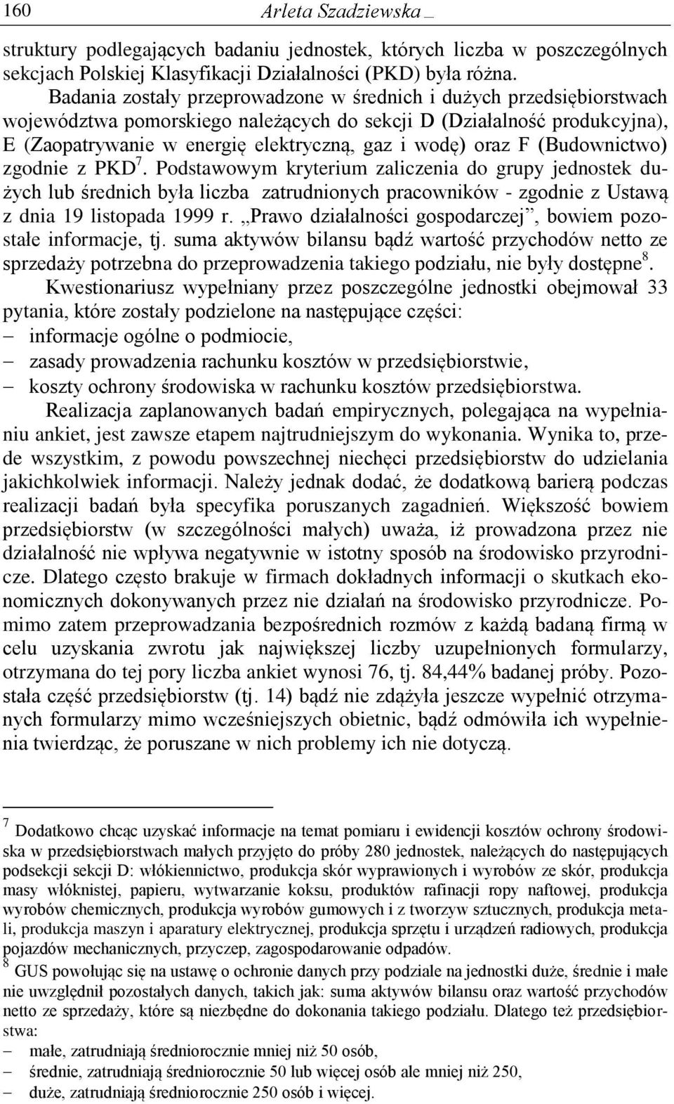 oraz F (Budownictwo) zgodnie z PKD 7. Podstawowym kryterium zaliczenia do grupy jednostek dużych lub średnich była liczba zatrudnionych pracowników - zgodnie z Ustawą z dnia 19 listopada 1999 r.