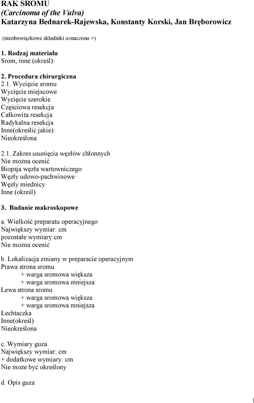 Badanie makroskopowe a. Wielkość preparatu operacyjnego Największy wymiar: cm pozostałe wymiary:cm b.