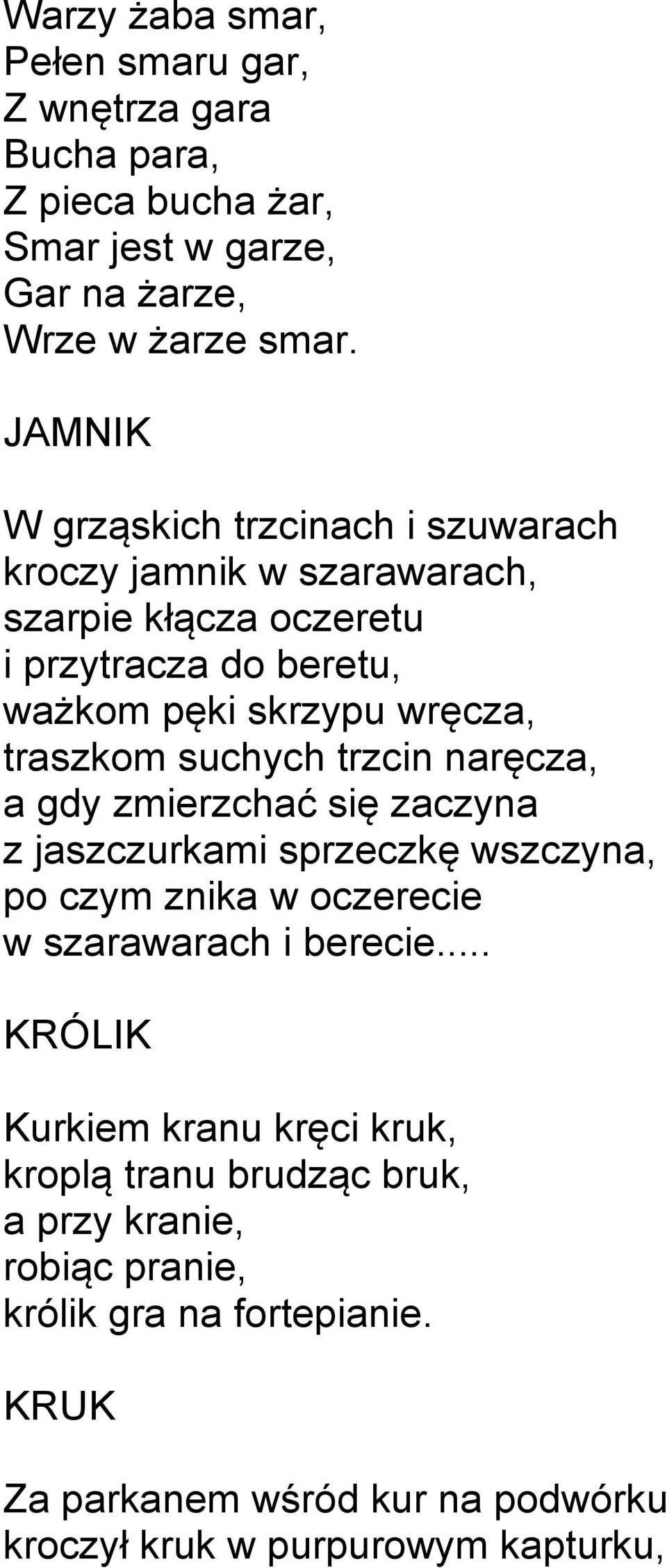 suchych trzcin naręcza, a gdy zmierzchać się zaczyna z jaszczurkami sprzeczkę wszczyna, po czym znika w oczerecie w szarawarach i berecie.