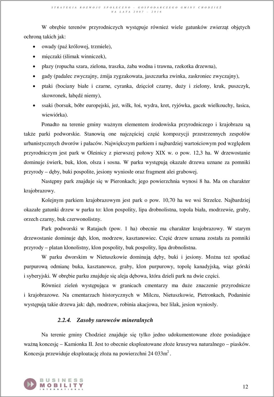 zielony, kruk, puszczyk, skowronek, łabędź niemy), ssaki (borsuk, bóbr europejski, jeż, wilk, łoś, wydra, kret, ryjówka, gacek wielkouchy, łasica, wiewiórka).