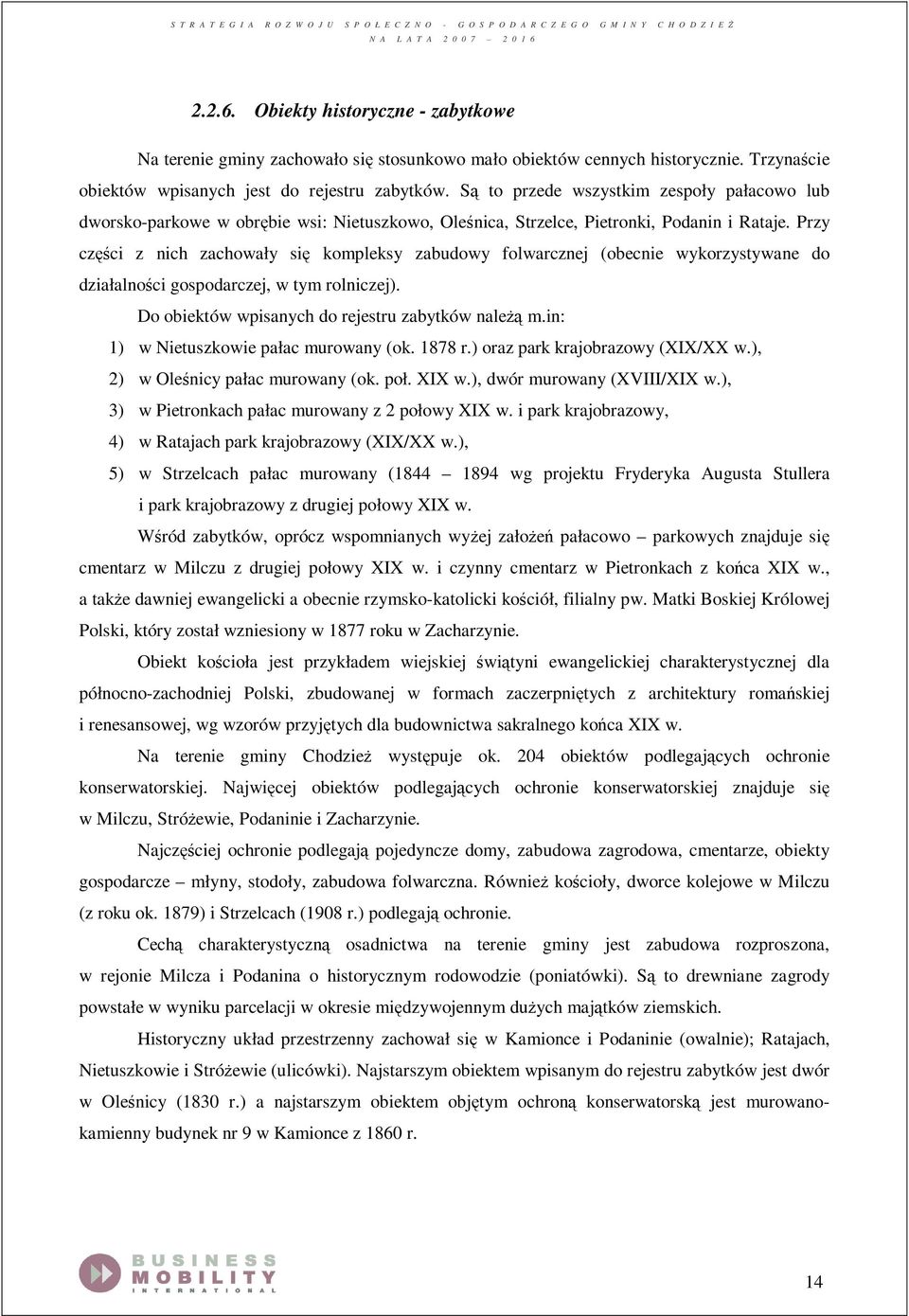 Przy części z nich zachowały się kompleksy zabudowy folwarcznej (obecnie wykorzystywane do działalności gospodarczej, w tym rolniczej). Do obiektów wpisanych do rejestru zabytków należą m.