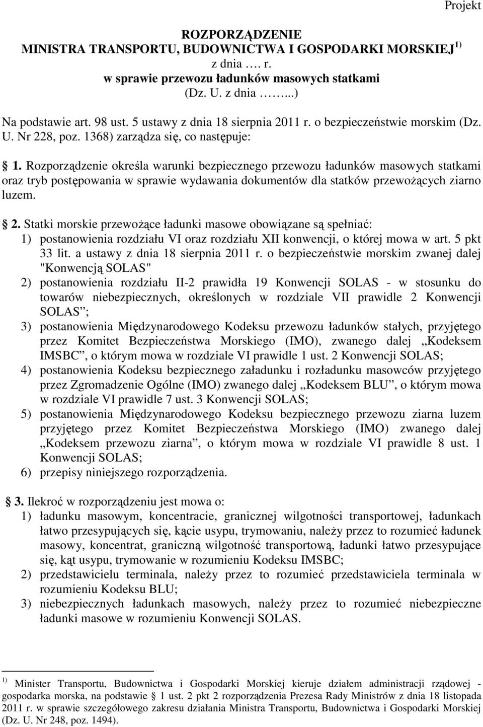 Rozporządzenie określa warunki bezpiecznego przewozu ładunków masowych statkami oraz tryb postępowania w sprawie wydawania dokumentów dla statków przewożących ziarno luzem. 2.