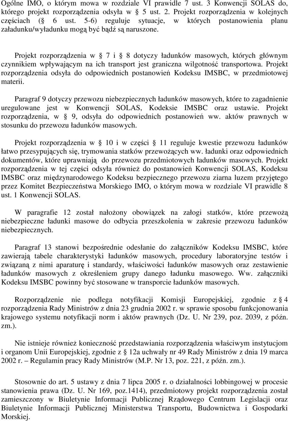 Projekt rozporządzenia w 7 i 8 dotyczy ładunków masowych, których głównym czynnikiem wpływającym na ich transport jest graniczna wilgotność transportowa.