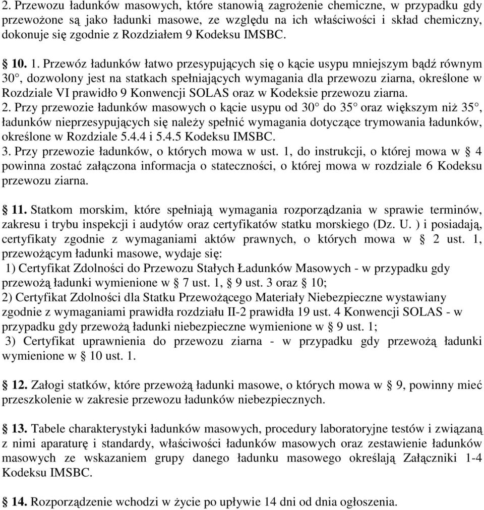 . 1. Przewóz ładunków łatwo przesypujących się o kącie usypu mniejszym bądź równym 30, dozwolony jest na statkach spełniających wymagania dla przewozu ziarna, określone w Rozdziale VI prawidło 9