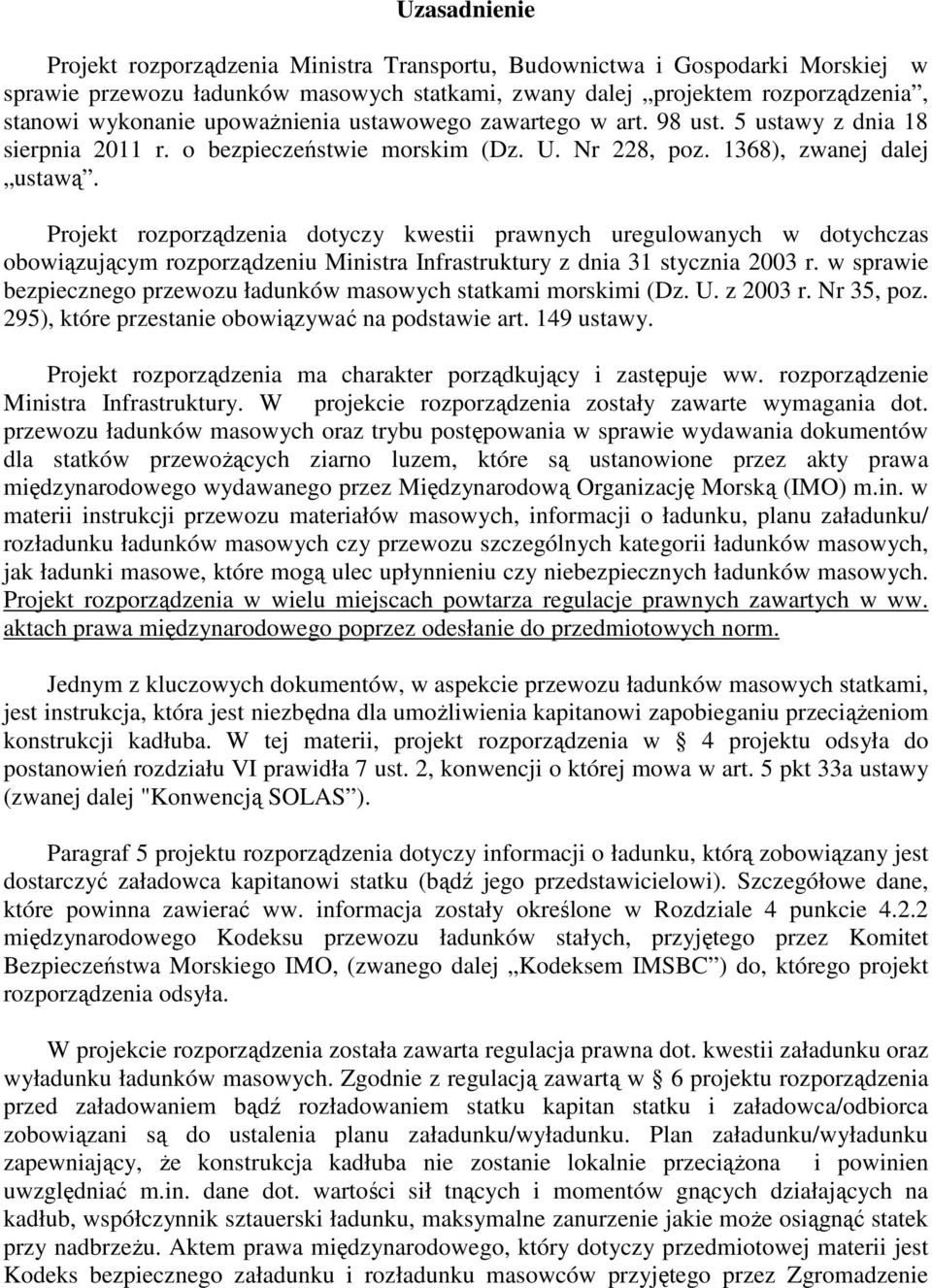 Projekt rozporządzenia dotyczy kwestii prawnych uregulowanych w dotychczas obowiązującym rozporządzeniu Ministra Infrastruktury z dnia 31 stycznia 2003 r.