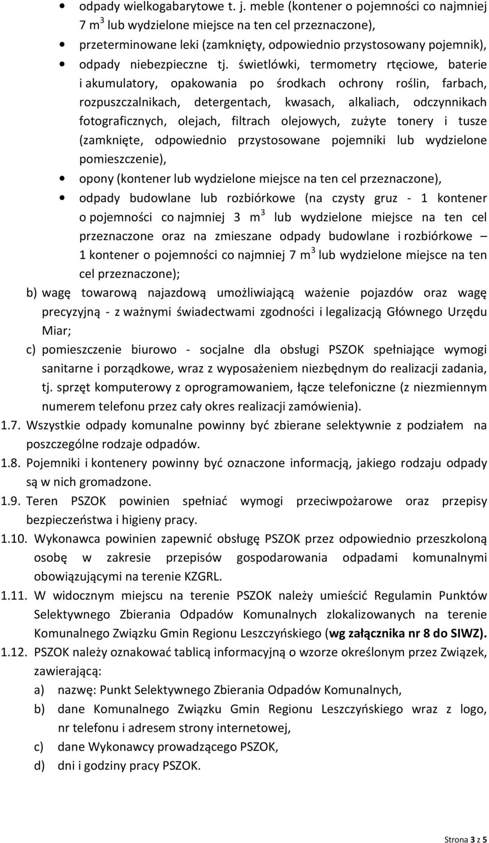 świetlówki, termometry rtęciowe, baterie i akumulatory, opakowania po środkach ochrony roślin, farbach, rozpuszczalnikach, detergentach, kwasach, alkaliach, odczynnikach fotograficznych, olejach,