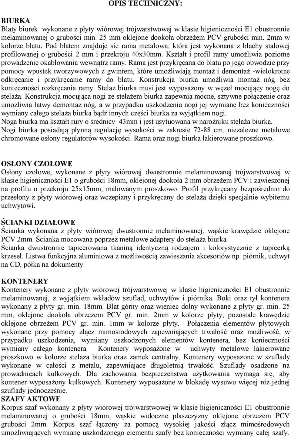 Kształt i profil ramy umożliwia poziome prowadzenie okablowania wewnątrz ramy.