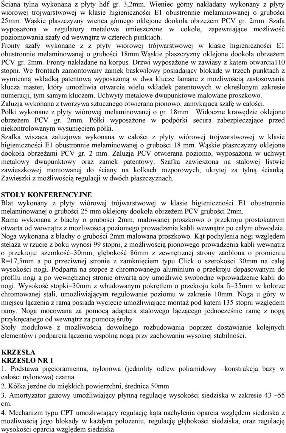 Szafa wyposażona w regulatory metalowe umieszczone w cokole, zapewniające możliwość poziomowania szafy od wewnątrz w czterech punktach.