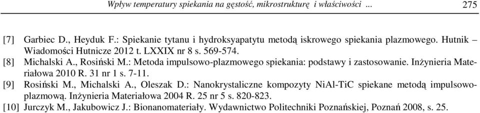 : Metoda impulsowo-plazmowego spiekania: podstawy i zastosowanie. InŜynieria Materiałowa 2010 R. 31 nr 1 s. 7-11. [9] Rosiński M., Michalski A., Oleszak D.