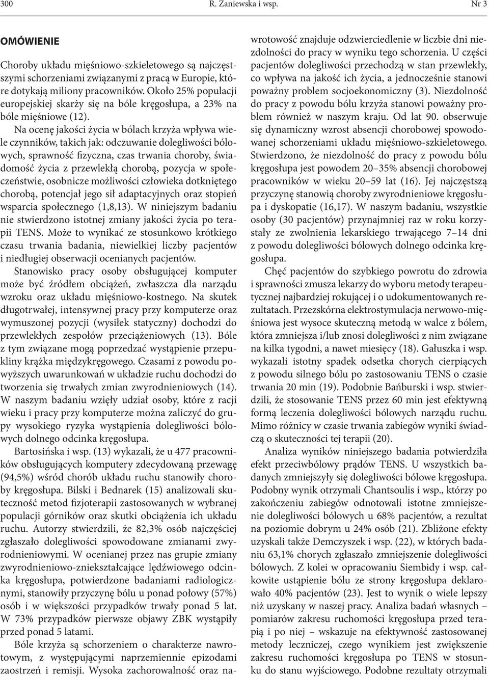 Na ocenę jakości życia w bólach krzyża wpływa wiele czynników, takich jak: odczuwanie dolegliwości bólowych, sprawność fizyczna, czas trwania choroby, świadomość życia z przewlekłą chorobą, pozycja w