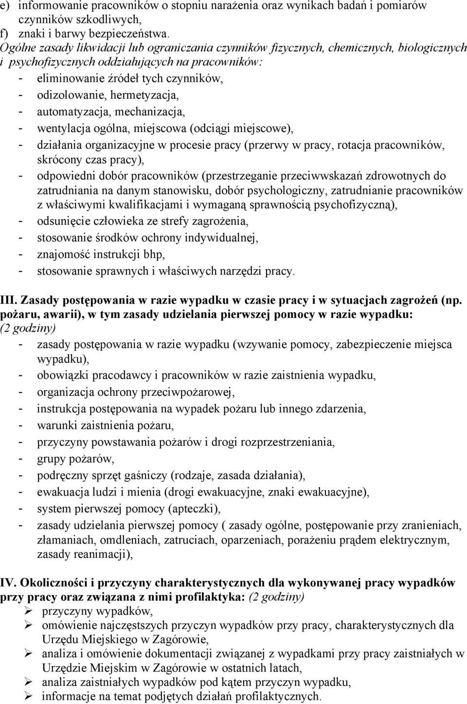 hermetyzacja, - automatyzacja, mechanizacja, - wentylacja ogólna, miejscowa (odciągi miejscowe), - działania organizacyjne w procesie pracy (przerwy w pracy, rotacja pracowników, skrócony czas