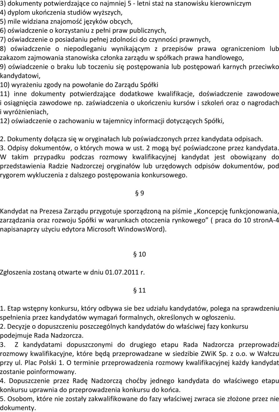 członka zarządu w spółkach prawa handlowego, 9) oświadczenie o braku lub toczeniu się postępowania lub postępowań karnych przeciwko kandydatowi, 10) wyrażeniu zgody na powołanie do Zarządu Spółki 11)