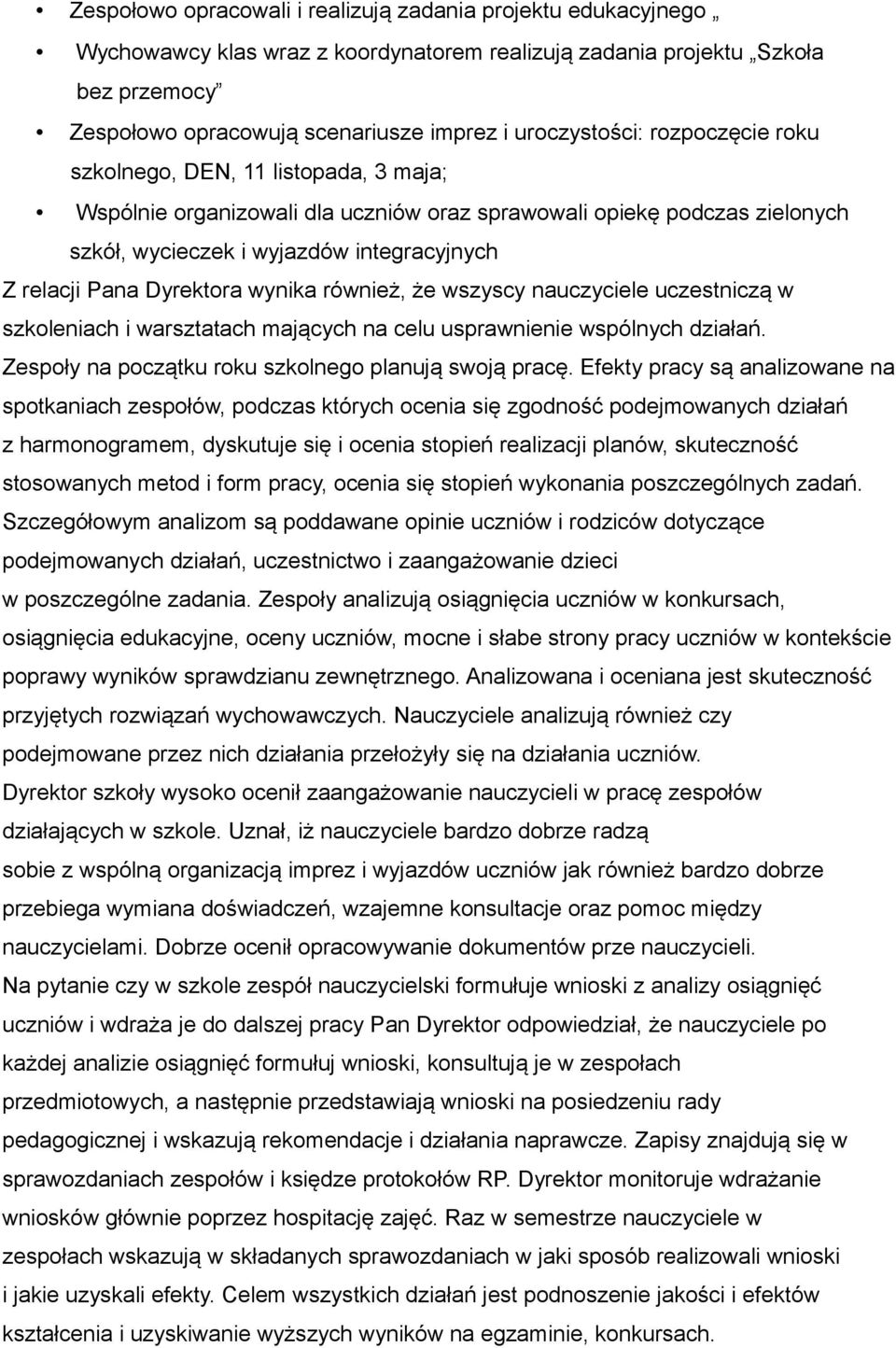 Pana Dyrektora wynika również, że wszyscy nauczyciele uczestniczą w szkoleniach i warsztatach mających na celu usprawnienie wspólnych działań. Zespoły na początku roku szkolnego planują swoją pracę.