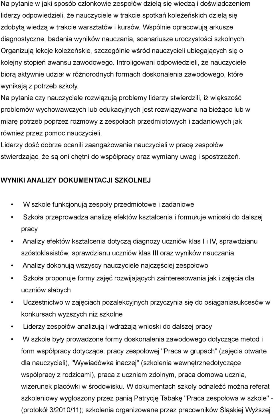 Organizują lekcje koleżeńskie, szczególnie wśród nauczycieli ubiegających się o kolejny stopień awansu zawodowego.