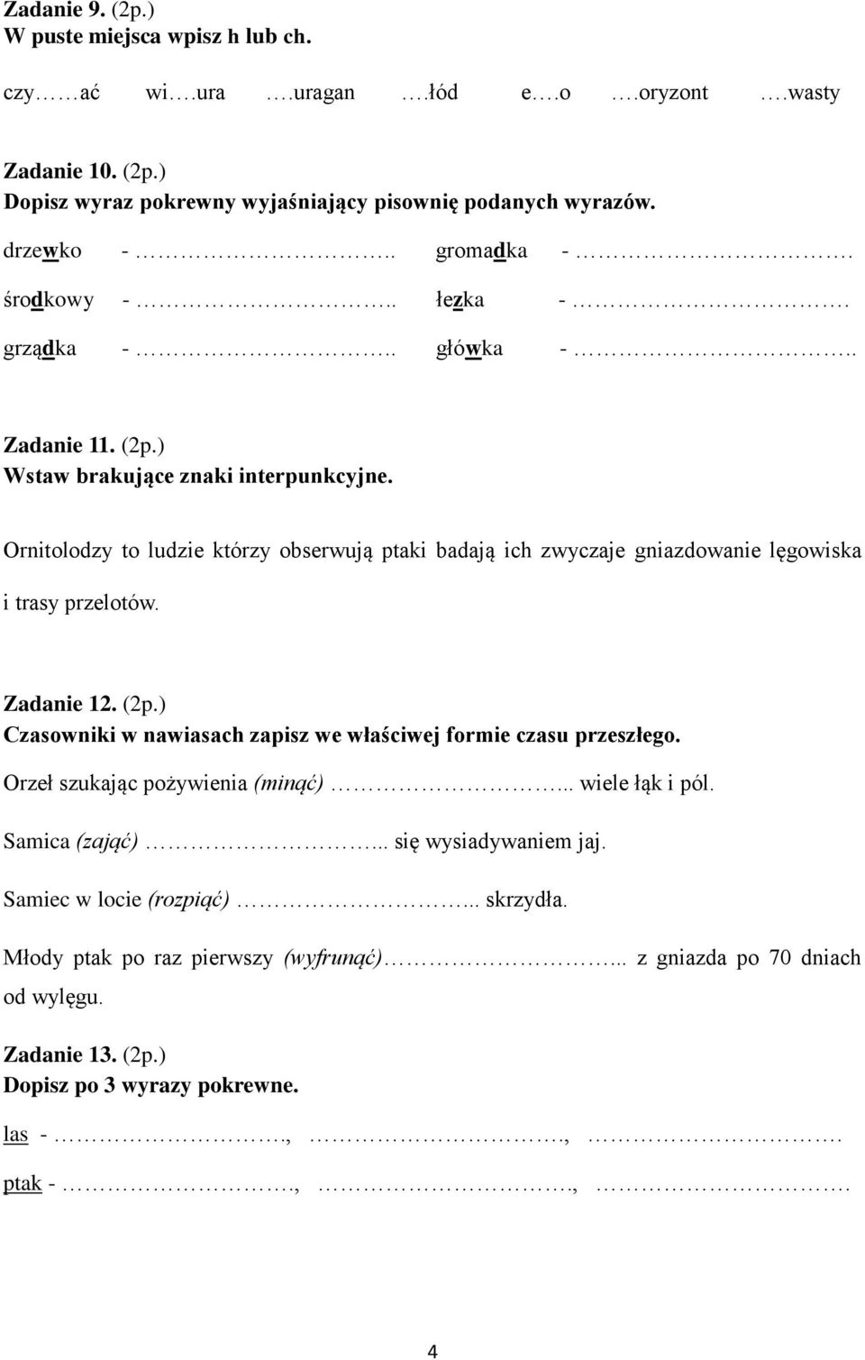 Ornitolodzy to ludzie którzy obserwują ptaki badają ich zwyczaje gniazdowanie lęgowiska i trasy przelotów. Zadanie 12. (2p.) Czasowniki w nawiasach zapisz we właściwej formie czasu przeszłego.