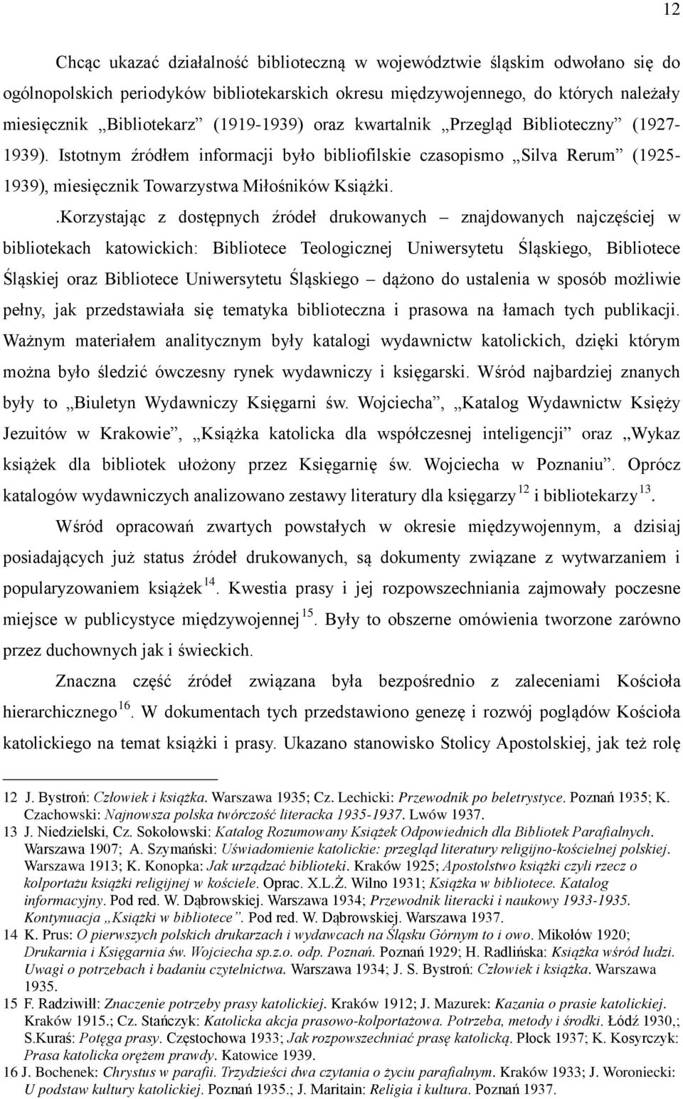 .Korzystając z dostępnych źródeł drukowanych znajdowanych najczęściej w bibliotekach katowickich: Bibliotece Teologicznej Uniwersytetu Śląskiego, Bibliotece Śląskiej oraz Bibliotece Uniwersytetu