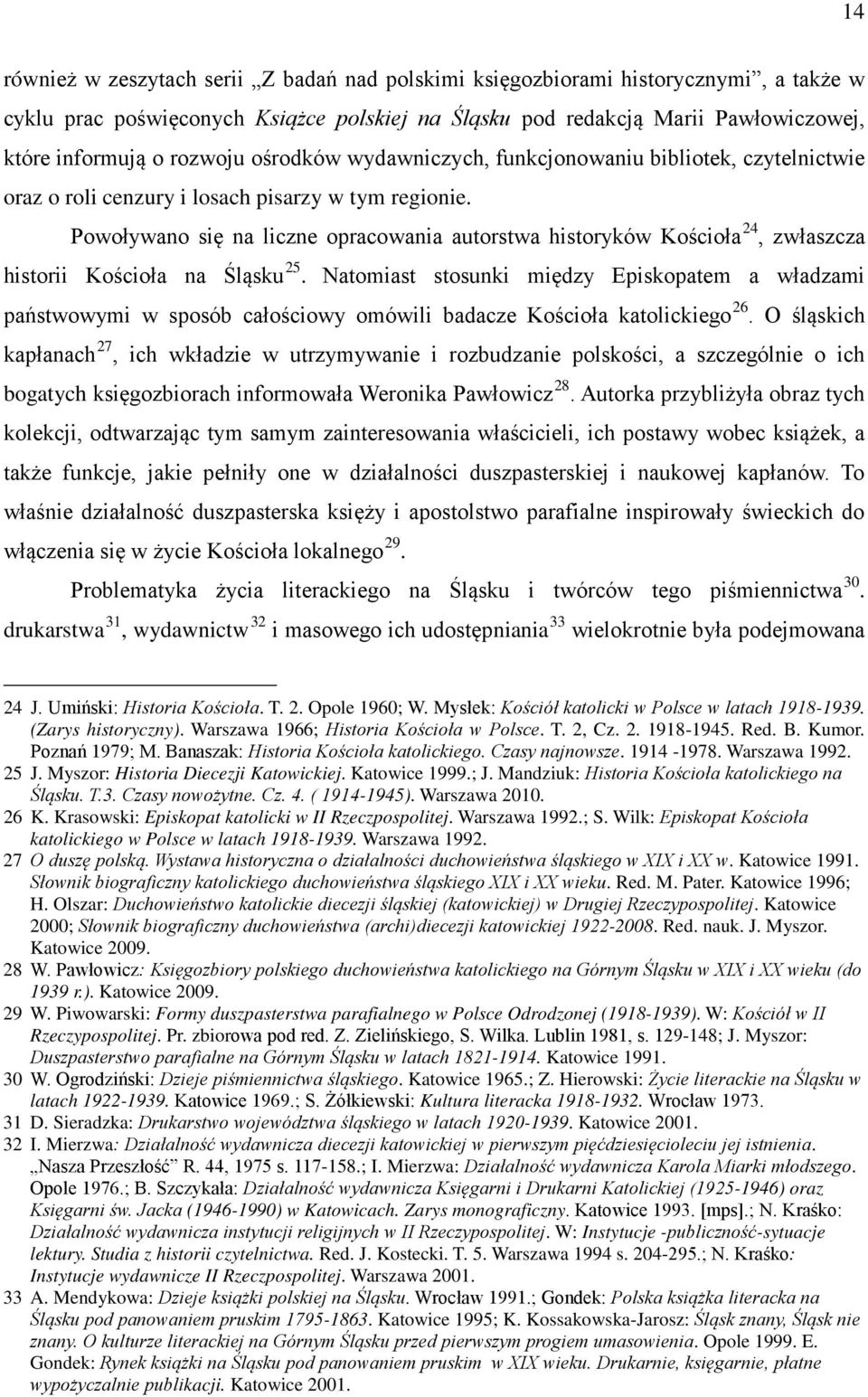 Powoływano się na liczne opracowania autorstwa historyków Kościoła 24, zwłaszcza historii Kościoła na Śląsku 25.