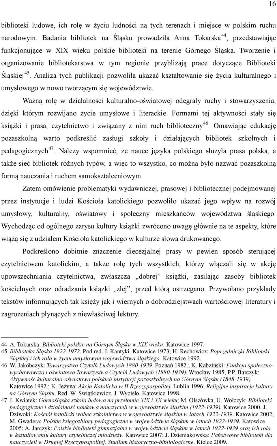 Tworzenie i organizowanie bibliotekarstwa w tym regionie przybliżają prace dotyczące Biblioteki Śląskiej 45.
