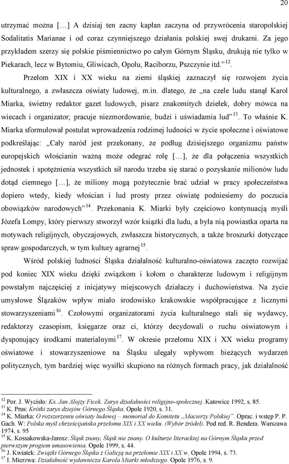 Przełom XIX i XX wieku na ziemi śląskiej zaznaczył się rozwojem życia kulturalnego, a zwłaszcza oświaty ludowej, m.in.