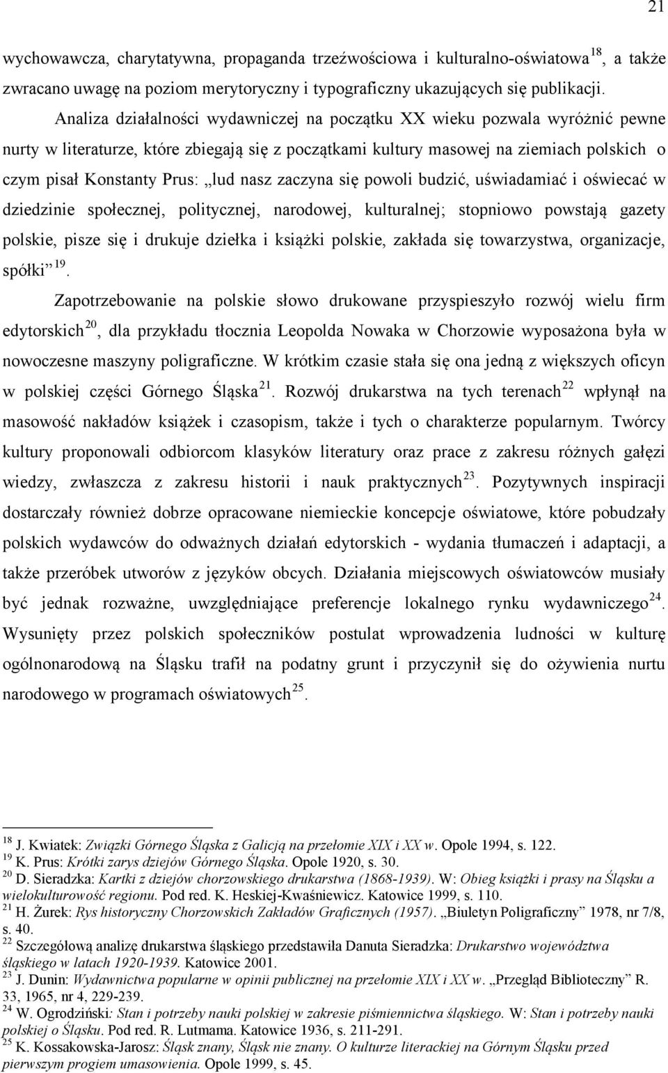 nasz zaczyna się powoli budzić, uświadamiać i oświecać w dziedzinie społecznej, politycznej, narodowej, kulturalnej; stopniowo powstają gazety polskie, pisze się i drukuje dziełka i książki polskie,