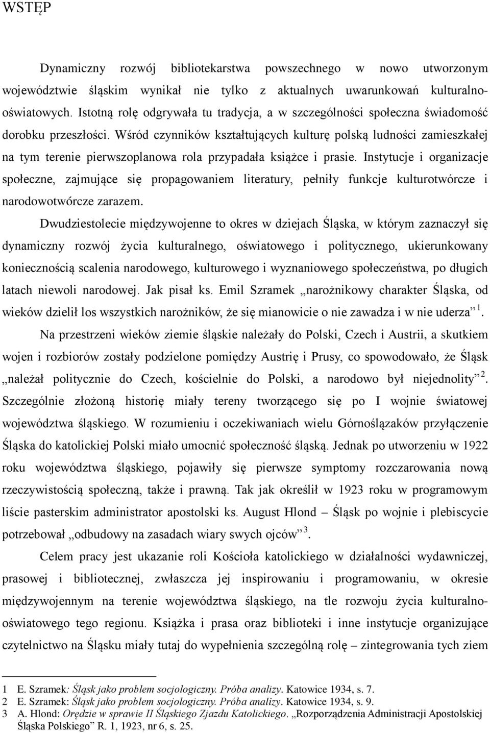 Wśród czynników kształtujących kulturę polską ludności zamieszkałej na tym terenie pierwszoplanowa rola przypadała książce i prasie.