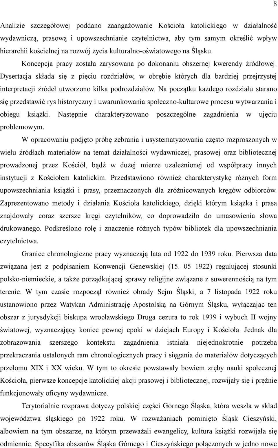 Dysertacja składa się z pięciu rozdziałów, w obrębie których dla bardziej przejrzystej interpretacji źródeł utworzono kilka podrozdziałów.