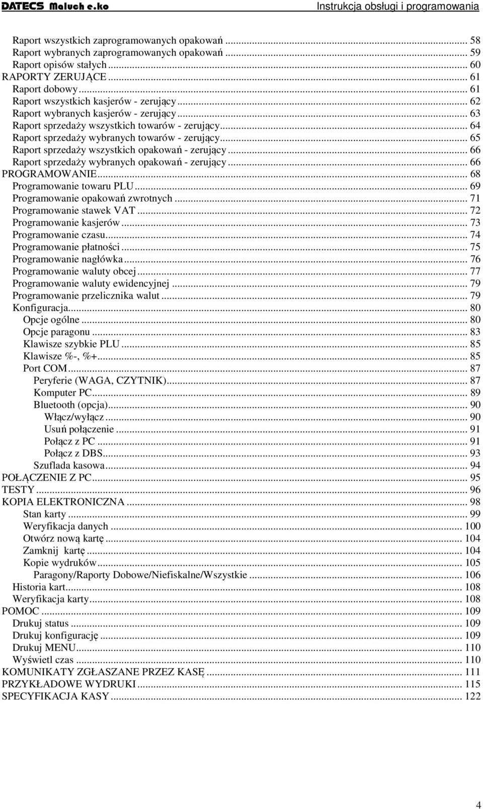 .. 65 Raport sprzedaży wszystkich opakowań - zerujący... 66 Raport sprzedaży wybranych opakowań - zerujący... 66 PROGRAMOWANIE... 68 Programowanie towaru PLU... 69 Programowanie opakowań zwrotnych.