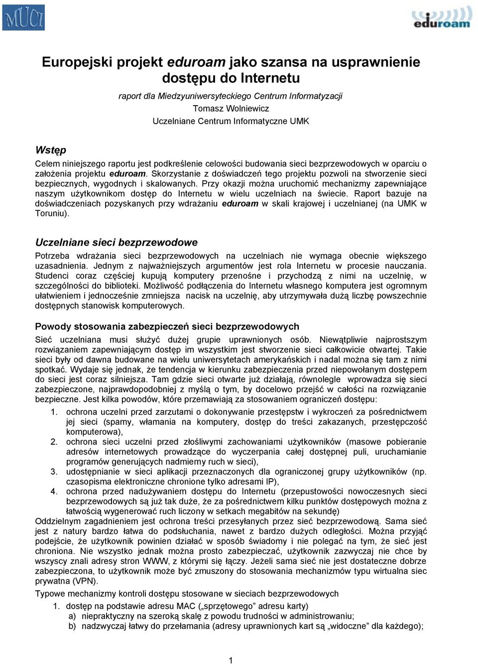 Skorzystanie z doświadczeń tego projektu pozwoli na stworzenie sieci bezpiecznych, wygodnych i skalowanych.
