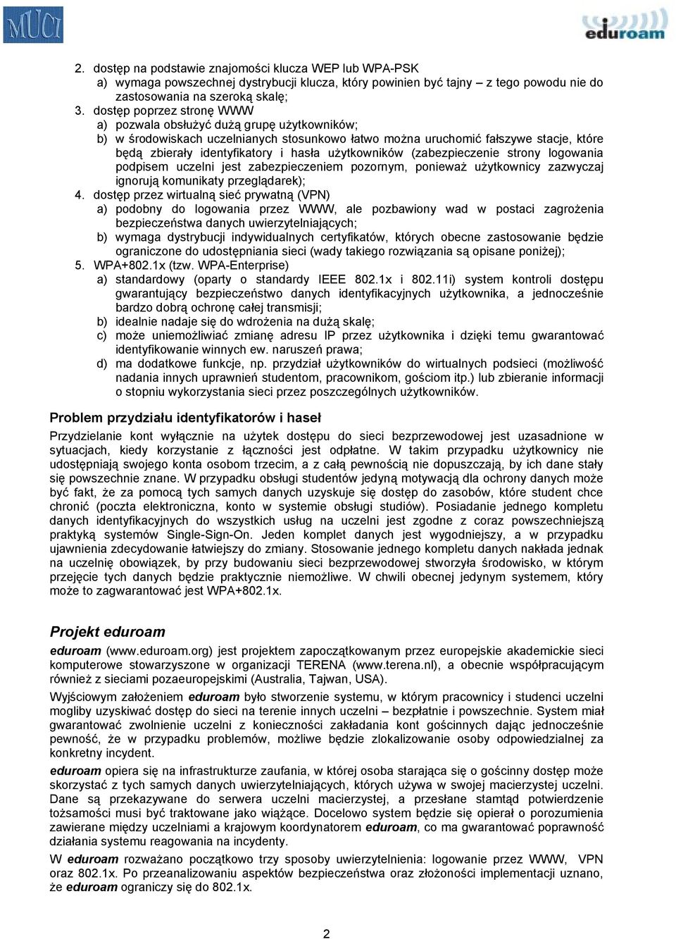 użytkowników (zabezpieczenie strony logowania podpisem uczelni jest zabezpieczeniem pozornym, ponieważ użytkownicy zazwyczaj ignorują komunikaty przeglądarek); 4.