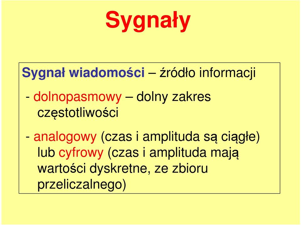 analogowy (czas i amplituda są ciągłe) lub cyfrowy