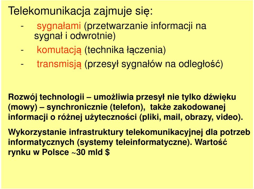 synchronicznie (telefon), także zakodowanej informacji o różnej użyteczności (pliki, mail, obrazy, video).