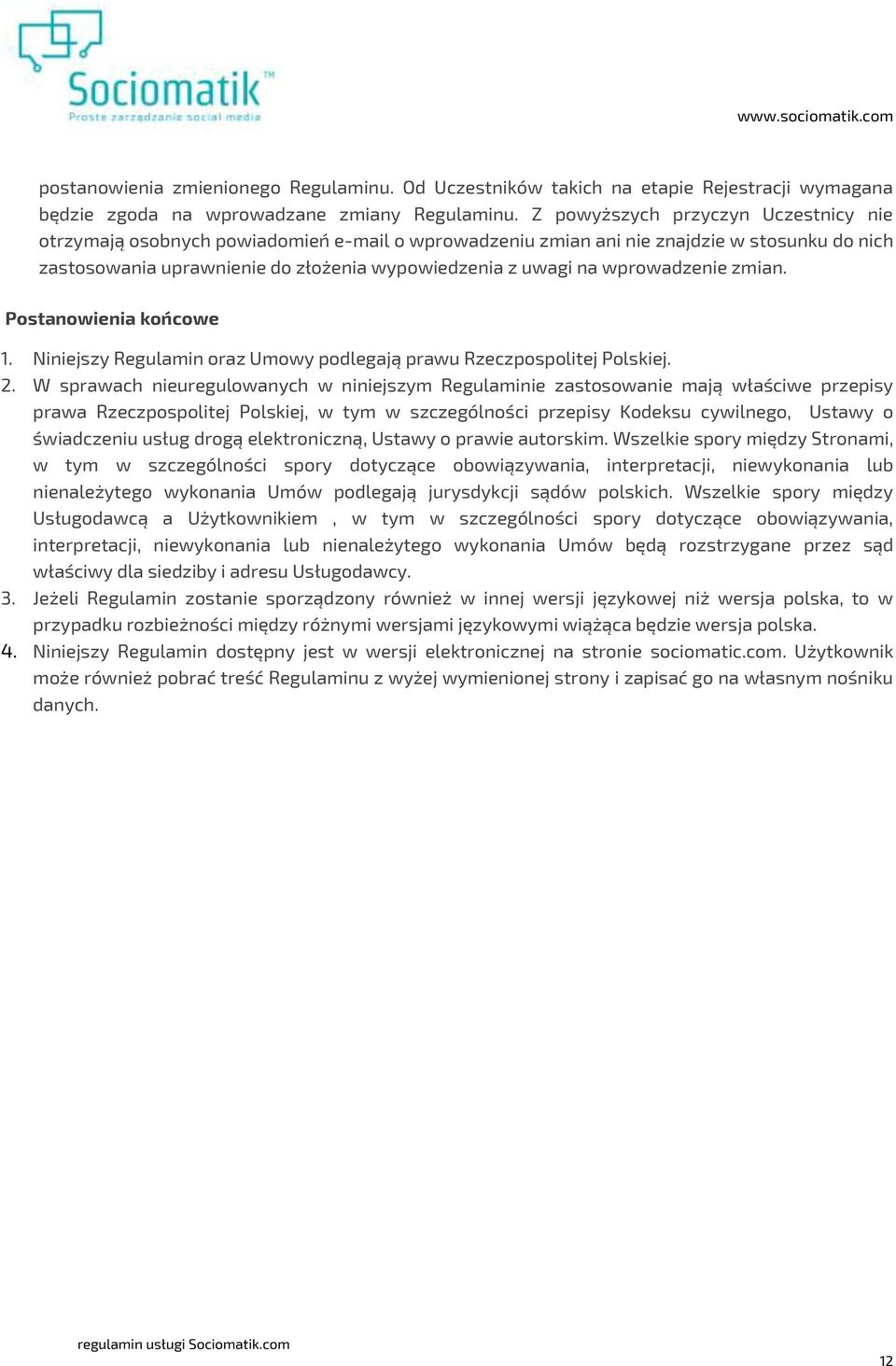 wprowadzenie zmian. Postanowienia końcowe 1. Niniejszy Regulamin oraz Umowy podlegają prawu Rzeczpospolitej Polskiej. 2.
