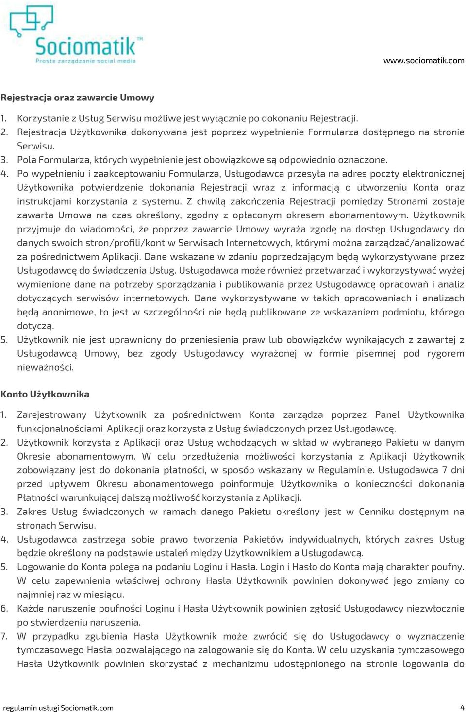 Po wypełnieniu i zaakceptowaniu Formularza, Usługodawca przesyła na adres poczty elektronicznej Użytkownika potwierdzenie dokonania Rejestracji wraz z informacją o utworzeniu Konta oraz instrukcjami