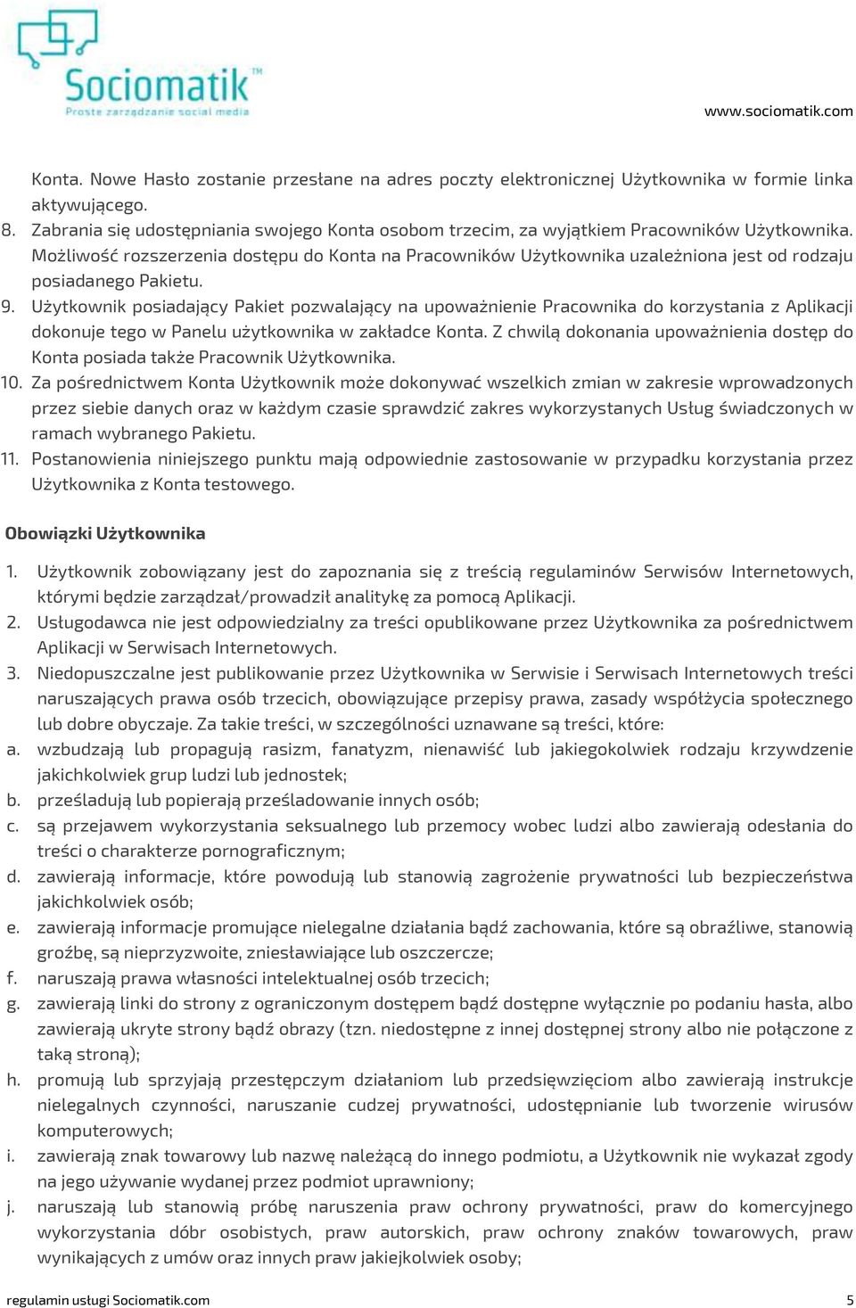 Możliwość rozszerzenia dostępu do Konta na Pracowników Użytkownika uzależniona jest od rodzaju posiadanego Pakietu. 9.