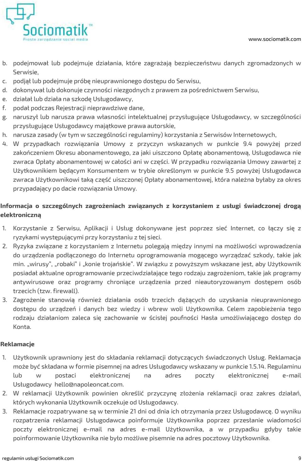 naruszył lub narusza prawa własności intelektualnej przysługujące Usługodawcy, w szczególności przysługujące Usługodawcy majątkowe prawa autorskie, h.