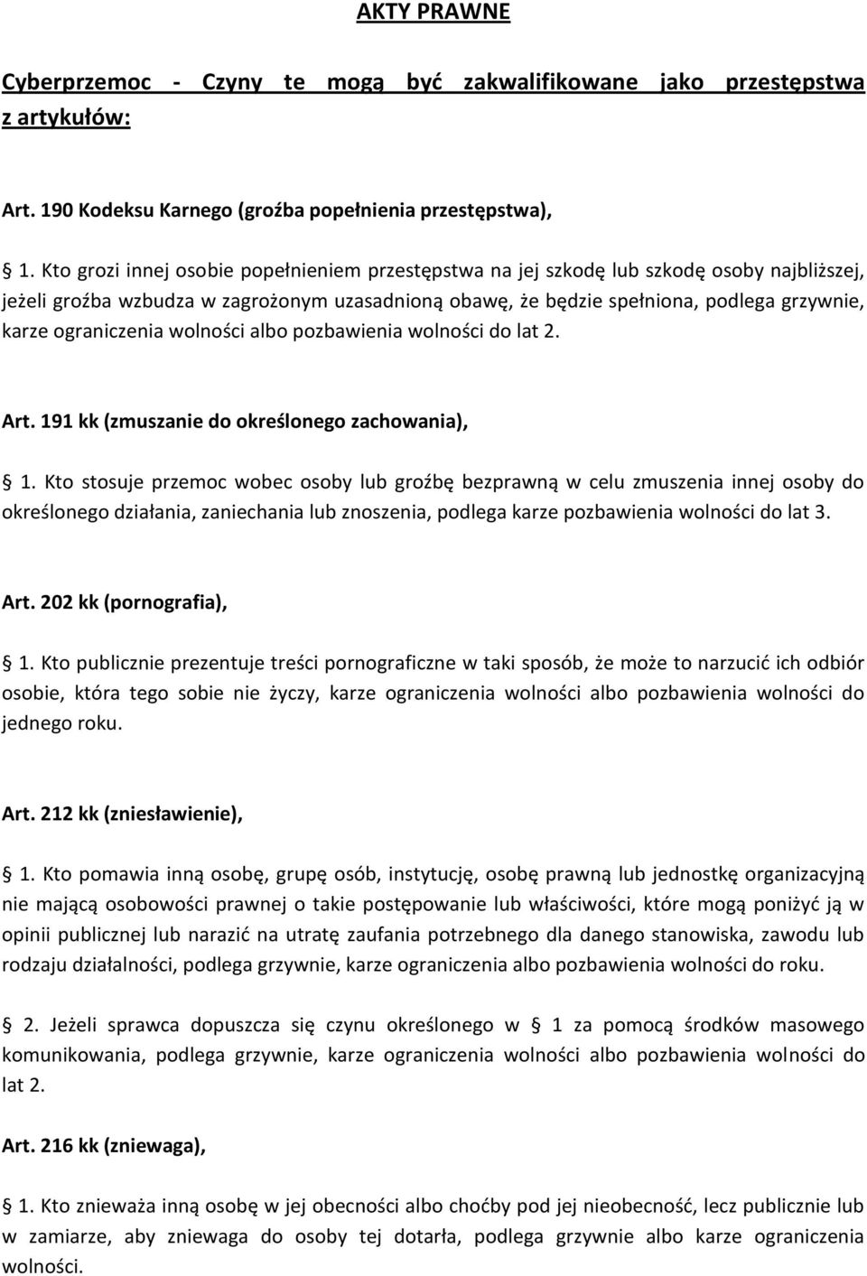 ograniczenia wolności albo pozbawienia wolności do lat 2. Art. 191 kk (zmuszanie do określonego zachowania), 1.