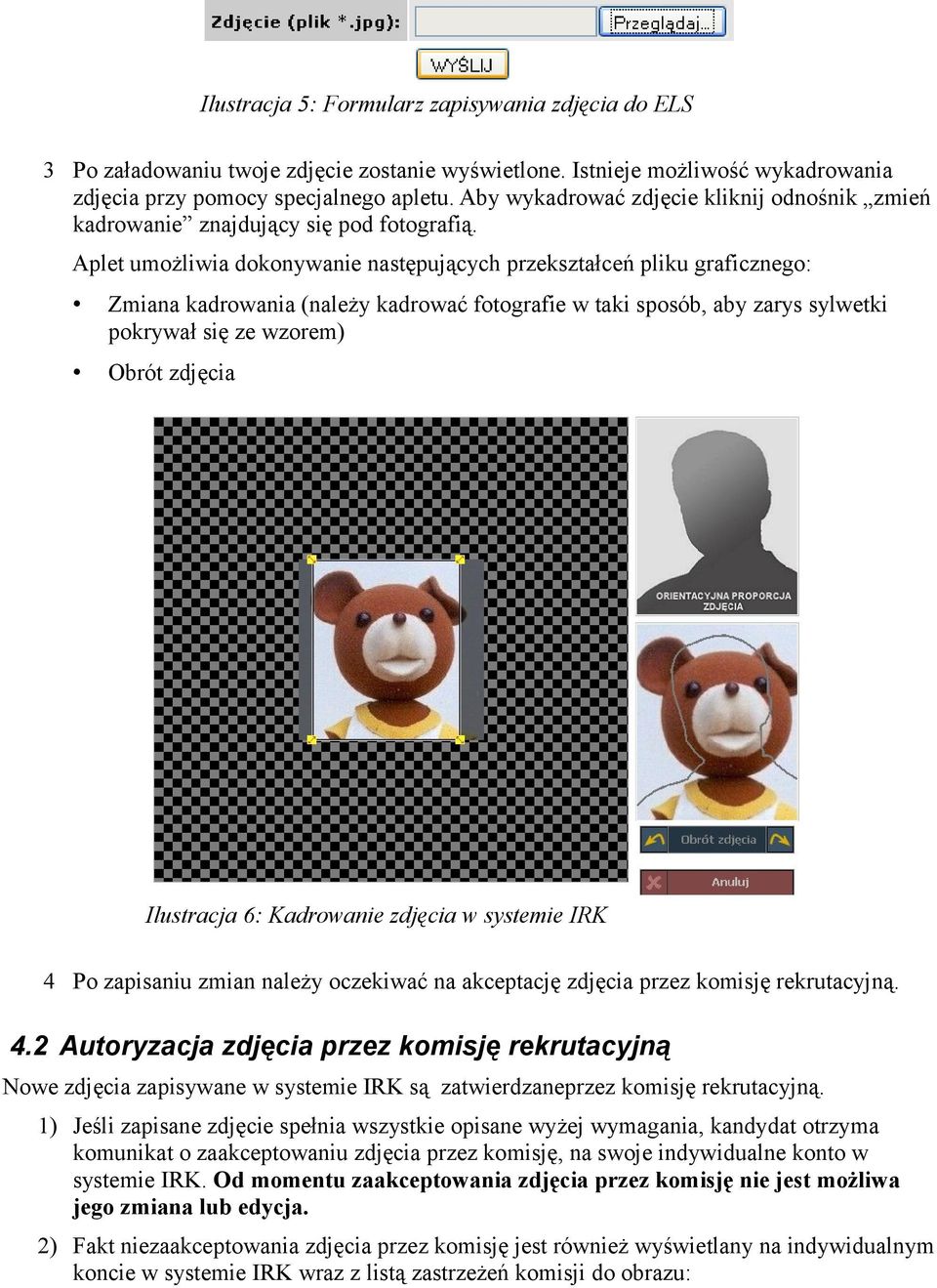 Aplet umożliwia dokonywanie następujących przekształceń pliku graficznego: Zmiana kadrowania (należy kadrować fotografie w taki sposób, aby zarys sylwetki pokrywał się ze wzorem) Obrót zdjęcia