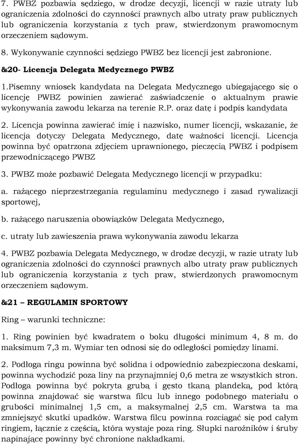Pisemny wniosek kandydata na Delegata Medycznego ubiegającego się o licencję PWBZ powinien zawierać zaświadczenie o aktualnym prawie wykonywania zawodu lekarza na terenie R.P. oraz datę i podpis kandydata 2.